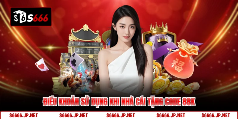 Điều khoản sử dụng khi nhà cái tặng code 88k