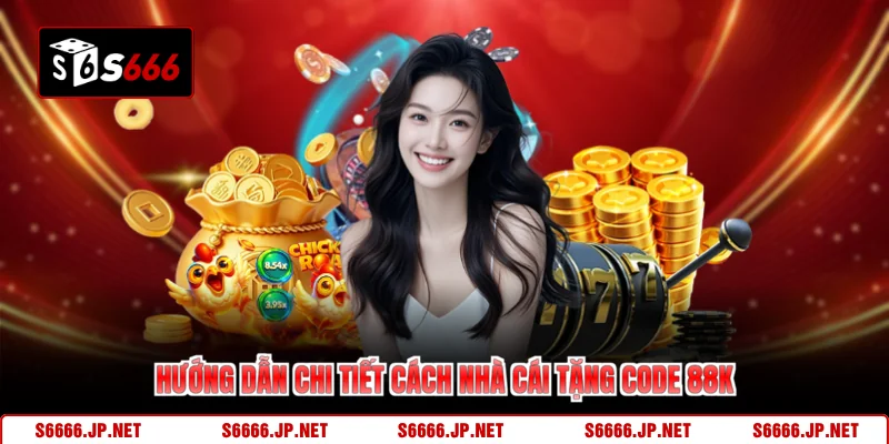 Hướng dẫn chi tiết cách nhà cái tặng code 88k