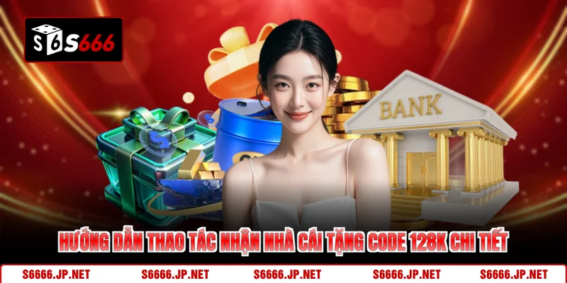Hướng dẫn thao tác nhận nhà cái tặng code 128k chi tiết
