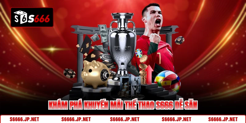 Khám phá khuyến mãi thể thao S666 dễ săn