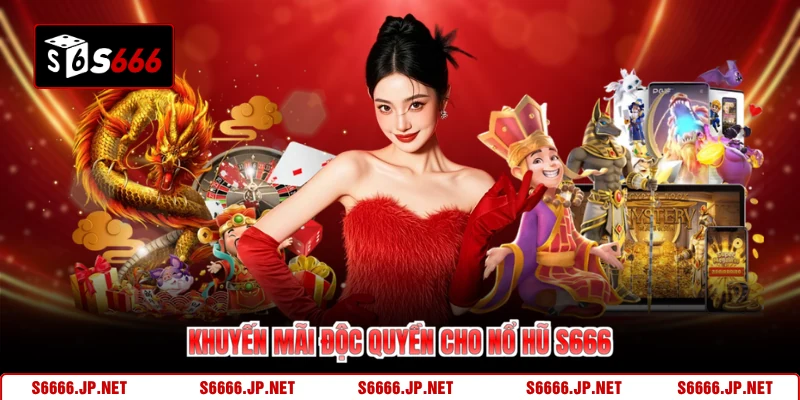 Khuyến mãi độc quyền cho nổ hũ S666