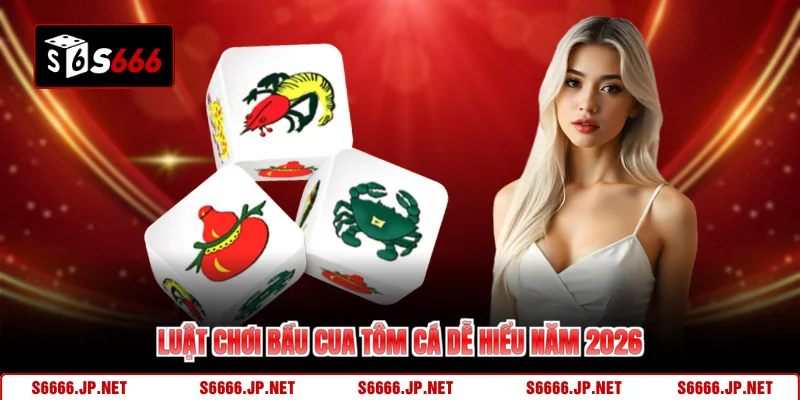 Luật chơi bầu cua tôm cá dễ hiểu năm 2026
