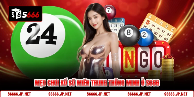 Mẹo chơi xổ số miền Trung thông minh ở S666