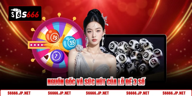 Nguồn gốc và sức hút của lô đề 3 số