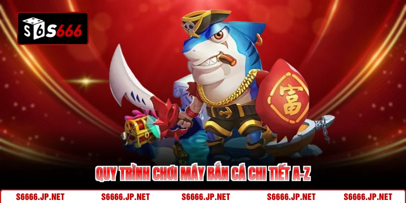 Quy trình chơi máy bắn cá chi tiết A-Z